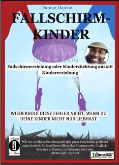 Fallschirmkinder. Fallschirmerziehung oder Kinderzüchtung anstatt Kindererziehung (eBook, ePUB) - Dantse, Dantse