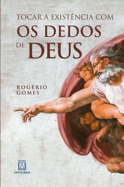 Tocar a existência com os dedos de Deus (eBook, ePUB) - Gomes, Rogério