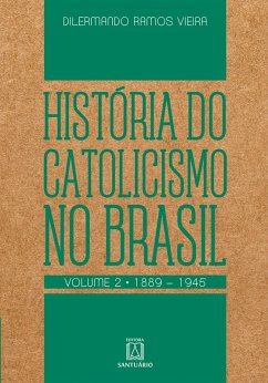 História do Catolicismo no Brasil - volume II (eBook, ePUB) - Vieira, Dilermando Ramos