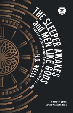 The Sleeper Awakes and Men Like Gods: Dystopian and Utopian Fiction from the Father of Science Fiction (WordFire Classics) (eBook, ePUB) - Wells, H. G.; Flint, Eric; Montandon, Amanda