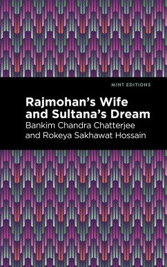 Rajmohan's Wife and Sultana's Dream (eBook, ePUB) - Chatterjee, Bankim Chandra; Hossain, Rokeya Sakhawa