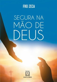 Segura na mão de Deus (eBook, ePUB) - Zeca, Frei