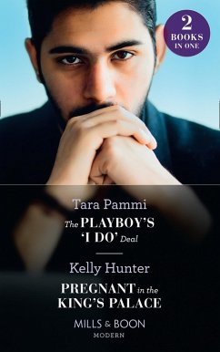 The Playboy's 'I Do' Deal / Pregnant In The King's Palace: The Playboy's 'I Do' Deal (Signed, Sealed...Seduced) / Pregnant in the King's Palace (Claimed by a King) (Mills & Boon Modern) (eBook, ePUB) - Pammi, Tara; Hunter, Kelly