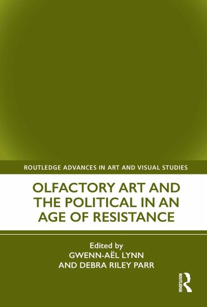 Olfactory Art and the Political in an Age of Resistance (eBook, ePUB) Olfactory Art and the Political in an Age of Resistance (eBook, ePUB)