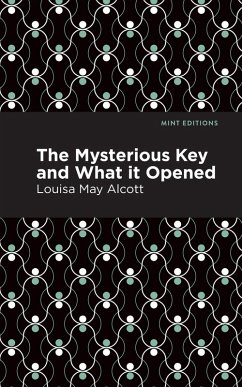 The Mysterious Key and What it Opened (eBook, ePUB) - Alcott, Louisa May