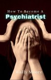 How To Become A Psychiatrist (eBook, ePUB)
