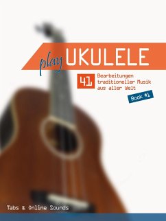 Play Ukulele - 41 Bearbeitungen traditioneller Musik aus aller Welt - Buch #1 (eBook, ePUB) - Boegl, Reynhard; Schipp, Bettina