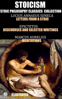 Stoicism. Stoic philosophy classics collection (eBook, ePUB) - Seneca, Lucius Annaeus; Epictetus; Aurelius, Marcus