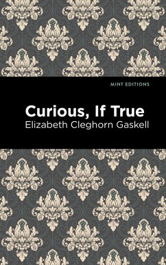 Curious, If True (eBook, ePUB) - Gaskell, Elizabeth Cleghorn