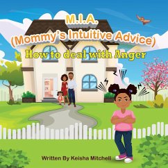 M.I.A. (Mommy's Intuitive Advice) How to Deal With Anger (eBook, ePUB) - Mitchell, Keisha