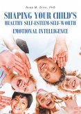 Shaping Your Child's Healthy Self-Esteem-Self-Worth (eBook, ePUB)