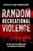 Random Recreational Violence: The True Story of the Serial Killings that Terrorized the Phoenix Area (eBook, ePUB)