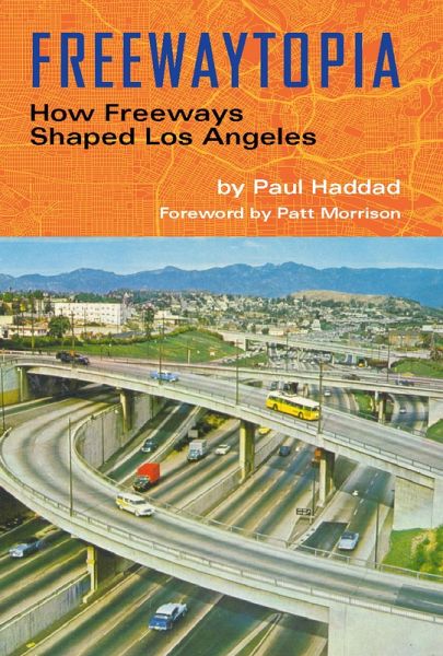 Freewaytopia: How Freeways Shaped Los Angeles (eBook, ePUB) Freewaytopia: How Freeways Shaped Los Angeles (eBook, ePUB)