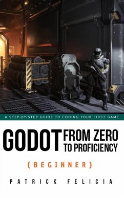 Godot from Zero to Proficiency (Beginner) (eBook, ePUB) - Felicia, Patrick
