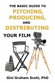 The Basic Guide to Pitching, Producing and Distributing Your Film (eBook, ePUB)