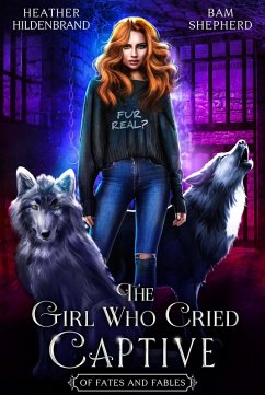 The Girl Who Cried Captive (Of Fates & Fables) (eBook, ePUB) - Hildenbrand, Heather; Shepherd, Bam