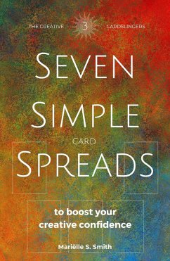 Seven Simple Card Spreads to Boost Your Creative Confidence (Seven Simple Spreads, #3) (eBook, ePUB) - Smith, Mariëlle S.