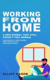 Working From Home: A new normal that still doesn't feel normal, learning how to make healthy habits when you are working from home. (eBook, ePUB)
