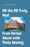 DO the DO Truly Heal From Verbal Abuse with Theta Healing (eBook, ePUB)