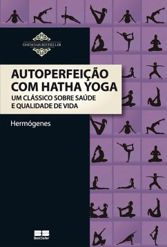 Autoperfeição com Hatha Yoga (eBook, ePUB) - Hermógenes, José