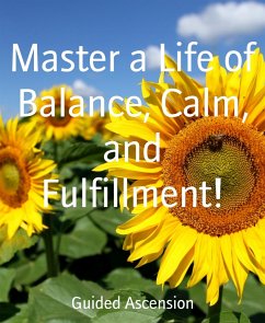 Master a Life of Balance, Calm, and Fulfillment! (eBook, ePUB) - Ascension, Guided