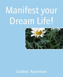 Manifest your Dream Life! (eBook, ePUB) - Ascension, Guided