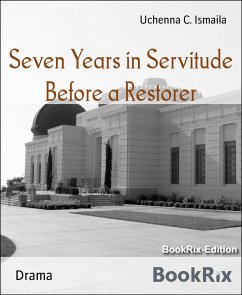 Seven Years in Servitude Before a Restorer (eBook, ePUB) - C. Ismaila, Uchenna