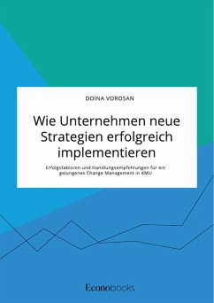 Wie Unternehmen neue Strategien erfolgreich implementieren. Erfolgsfaktoren und Handlungsempfehlungen für ein gelungenes Change Management in KMU (eBook, ePUB) - Vorosan, Doina