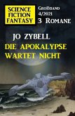 Die Apokalypse wartet nicht: Science Fiction Fantasy Großband 4/2021 (eBook, ePUB)