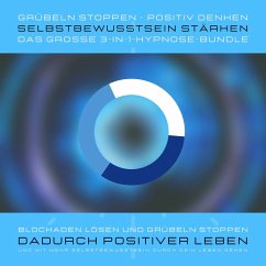 Grübeln stoppen, positiv denken, Selbstbewusstsein stärken: Das grosse 3-in-1-Hypnose-Bundle (MP3-Download) - Deeken, Yella A.