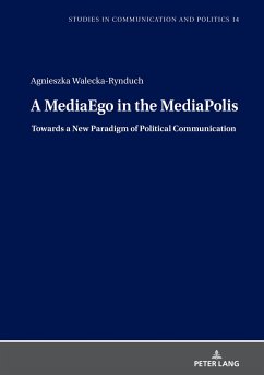 A MediaEgo in the MediaPolis. Towards a New Paradigm of Political Communication - Walecka-Rynduch, Agnieszka