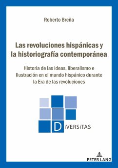 Las revoluciones hispánicas y la historiografía contemporánea - Breña, Roberto