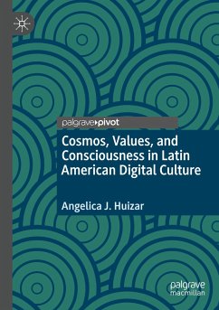 Cosmos, Values, and Consciousness in Latin American Digital Culture - Huizar, Angelica J.
