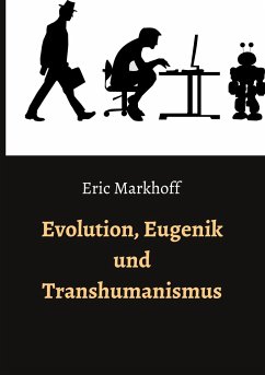 Evolution, Eugenik und Transhumanismus - Markhoff, Eric
