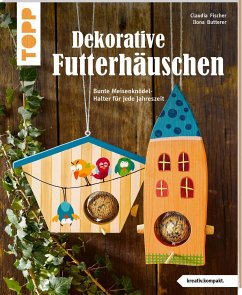 Dekorative Futterhäuschen (kreativ.kompakt) - Fischer, Claudia;Butterer, Ilona
