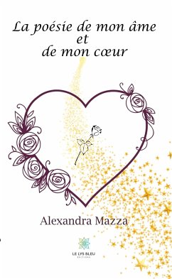 La poésie de mon âme et de mon coeur (eBook, ePUB) - Mazza, Alexandra