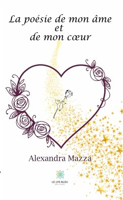 La poésie de mon âme et de mon cœur (eBook, ePUB) - Mazza, Alexandra