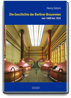 Die Geschichte der Berliner Brauereien von 1800 bis 1925 - Gidom, Henry