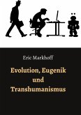 Evolution, Eugenik und Transhumanismus