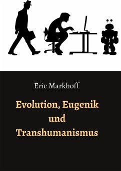 Evolution, Eugenik und Transhumanismus - Markhoff, Eric