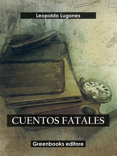 Cuentos fatales (eBook, ePUB) - Lugones, Leopoldo