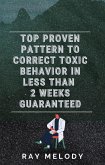 Top Proven Pattern To Correct Toxic Behavior In Less Than 2 Weeks Guaranteed (eBook, ePUB)