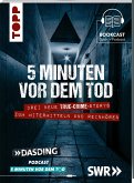 5 Minuten vor dem Tod. Drei neue True-Crime-Storys zum Mitermitteln und Reinhören. Basierend auf wahren Verbrechen