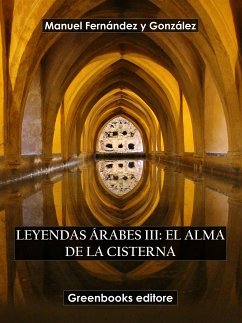 Leyendas árabes III: El alma de la cisterna (eBook, ePUB) - Fernández y González, Manuel