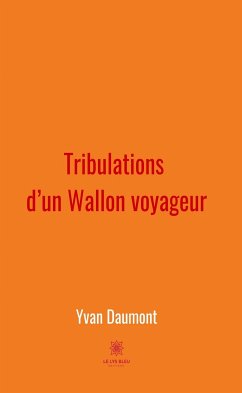 Tribulations d’un Wallon voyageur (eBook, ePUB) - Daumont, Yvan