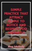 Simple Practice That Attract People To Notice And Respect You Instantly (eBook, ePUB)