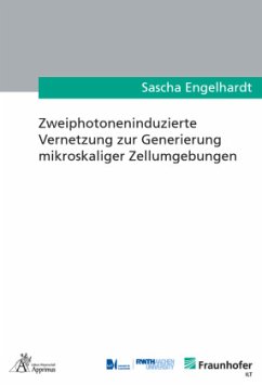 Zweiphotoneninduzierte Vernetzung zur Generierung mikroskaliger Zellumgebungen - Engelhardt, Sascha