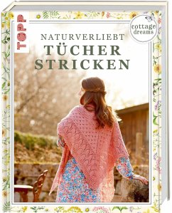 Cottage Dreams - Naturverliebt Tücher stricken - Nathusius, Imke von;Zimmermann, Brigitte