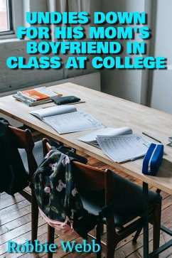 Undies Down For His Mom's Boyfriend In Class At College (eBook, ePUB) - Webb, Robbie