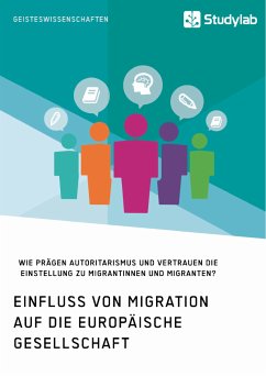 Einfluss von Migration auf die europäische Gesellschaft. Wie prägen Autoritarismus und Vertrauen die Einstellung zu Migrantinnen und Migranten? (eBook, ePUB)